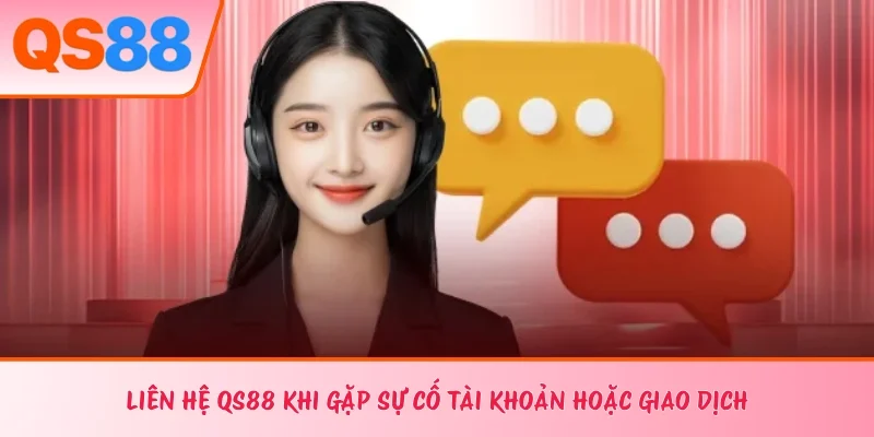 Liên hệ QS88 khi gặp sự cố tài khoản hoặc giao dịch