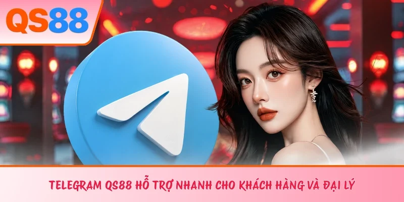 Telegram QS88 hỗ trợ nhanh cho khách hàng và đại lý